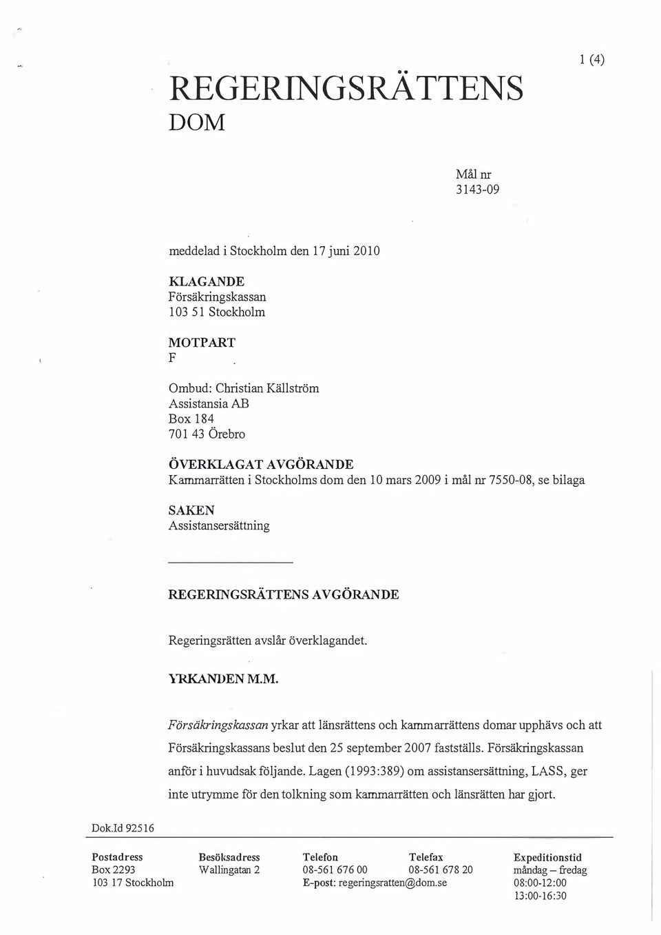 M. örsäkringskassan yrkar att länsrättens och kammarrättens domar upphävs och att örsäkringskassans beslut den 25 september 2007 fastställs. örsäkringskassan anför i huvudsak följande.