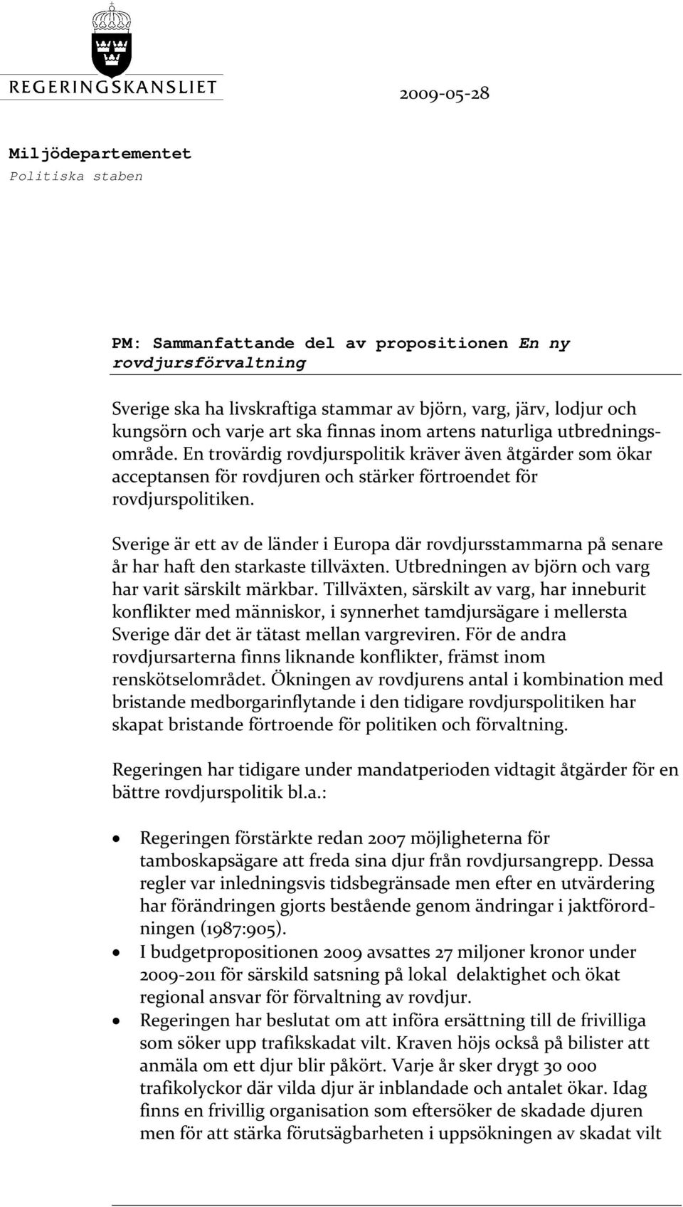 Sverige är ett av de länder i Europa där rovdjursstammarna på senare år har haft den starkaste tillväxten. Utbredningen av björn och varg har varit särskilt märkbar.