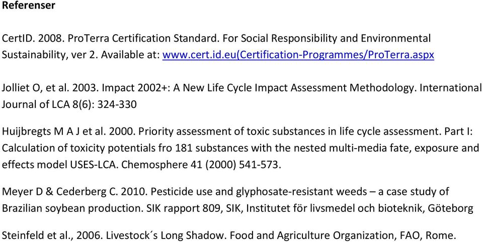Priority assessment of toxic substances in life cycle assessment. Part I: Calculation of toxicity potentials fro 181 substances with the nested multi-media fate, exposure and effects model USES-LCA.