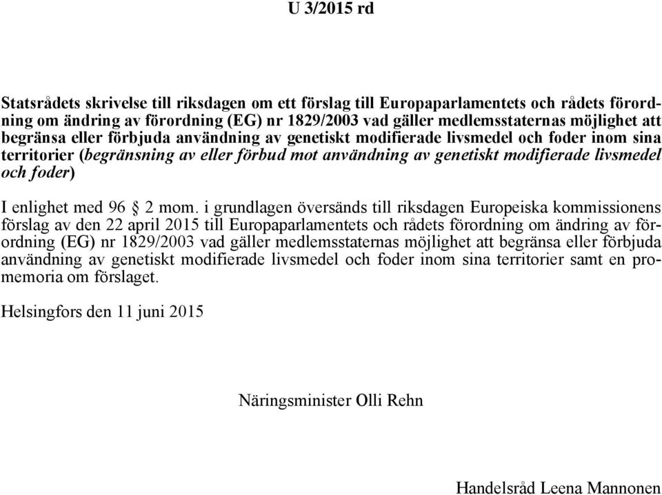 mom. i grundlagen översänds till riksdagen Europeiska kommissionens förslag av den 22 april 2015 till Europaparlamentets och rådets förordning om ändring av förordning (EG) nr 1829/2003 vad gäller