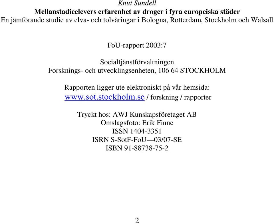 utvecklingsenheten, 106 64 STOCKHOLM Rapporten ligger ute elektroniskt på vår hemsida: www.sot.stockholm.