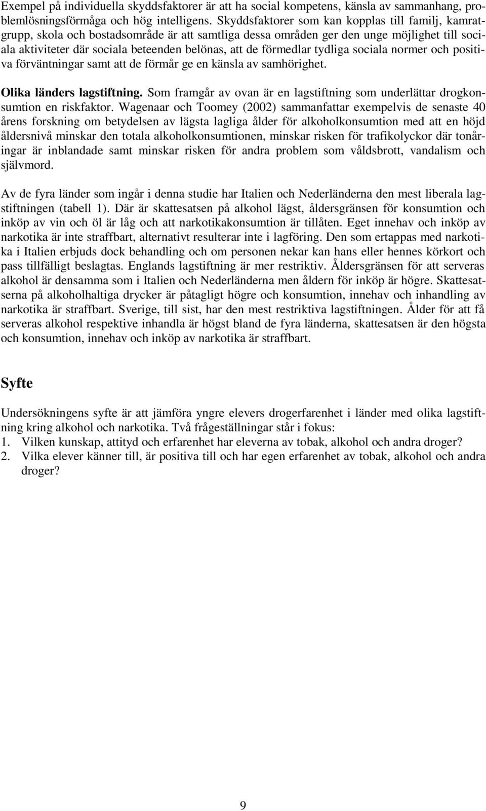 förmedlar tydliga sociala normer och positiva förväntningar samt att de förmår ge en känsla av samhörighet. Olika länders lagstiftning.