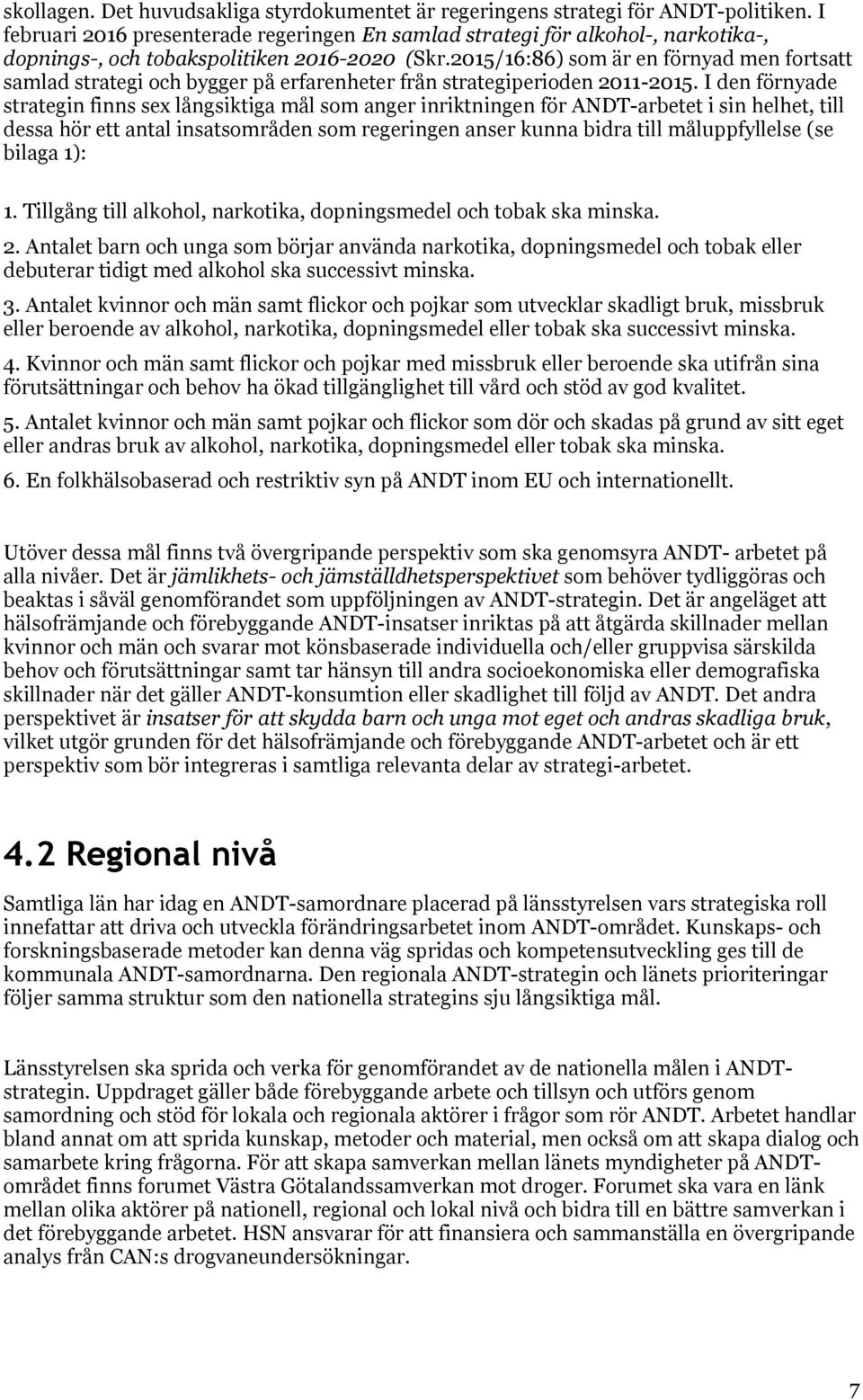 2015/16:86) som är en förnyad men fortsatt samlad strategi och bygger på erfarenheter från strategiperioden 2011-2015.