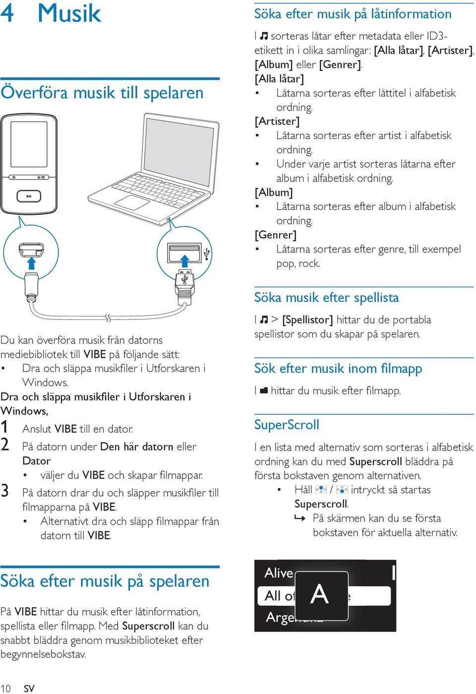 3 På datorn drar du och släpper musikfiler till filmapparna på VIBE. Alternativt dra och släpp filmappar från datorn till VIBE.