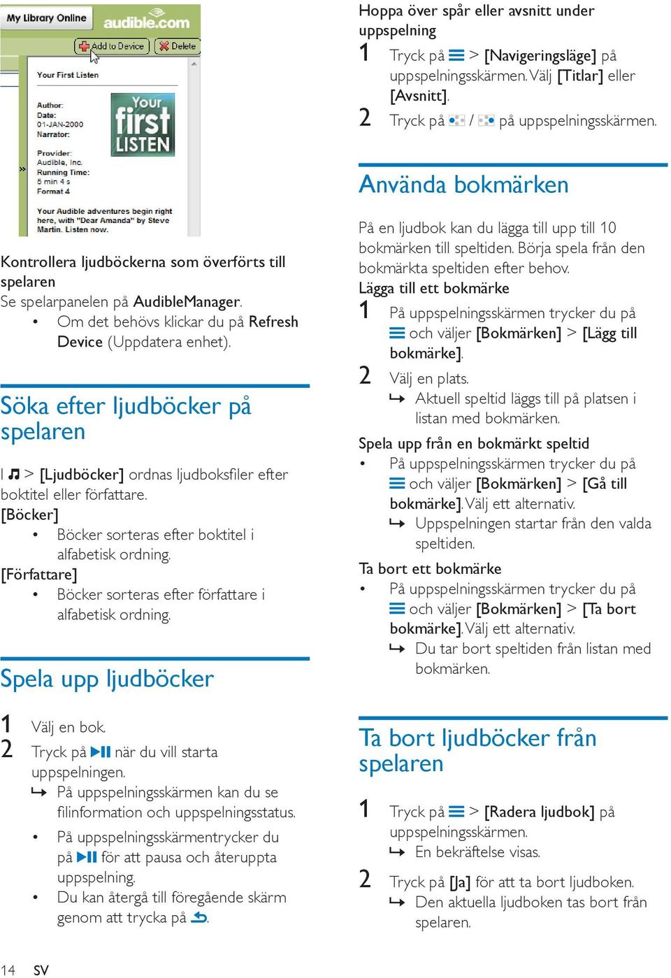 Söka efter ljudböcker på spelaren I > [Ljudböcker] ordnas ljudboksfiler efter boktitel eller författare. [Böcker] Böcker sorteras efter boktitel i alfabetisk ordning.