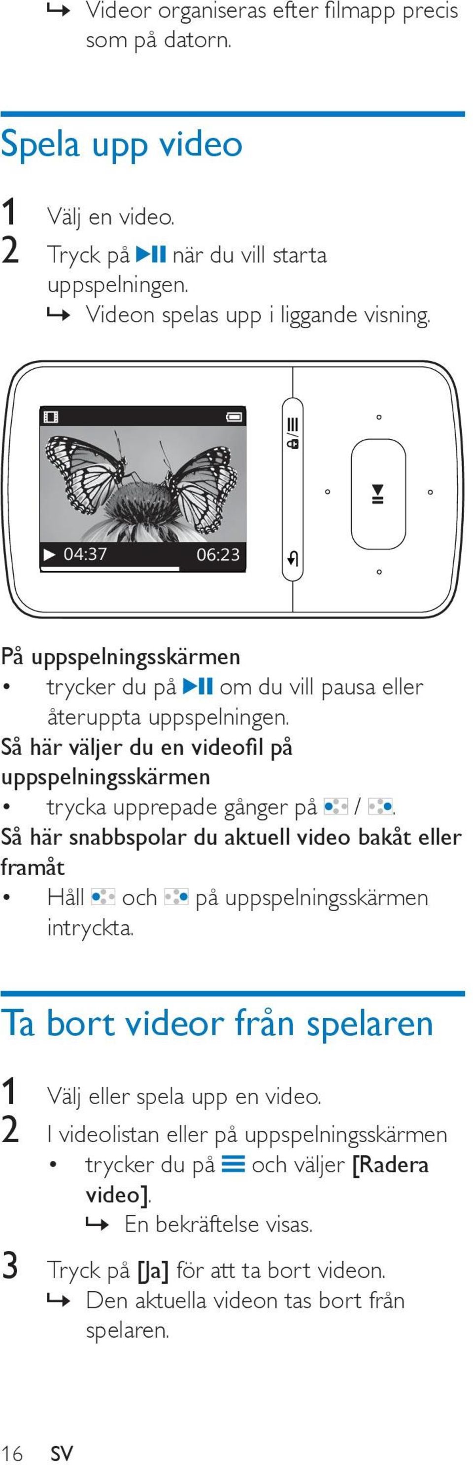 Så här väljer du en videofil på uppspelningsskärmen trycka upprepade gånger på /.