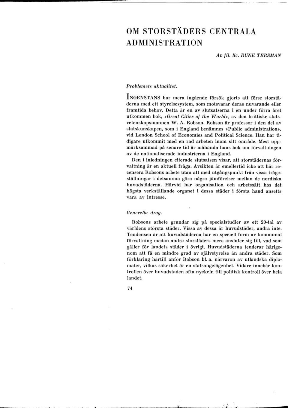 Detta är en av slutsatserna i en under förra året utkommen bok,»great Cilies of the World», av den brittiske statsvetenskapsmannen W. A. Robson.