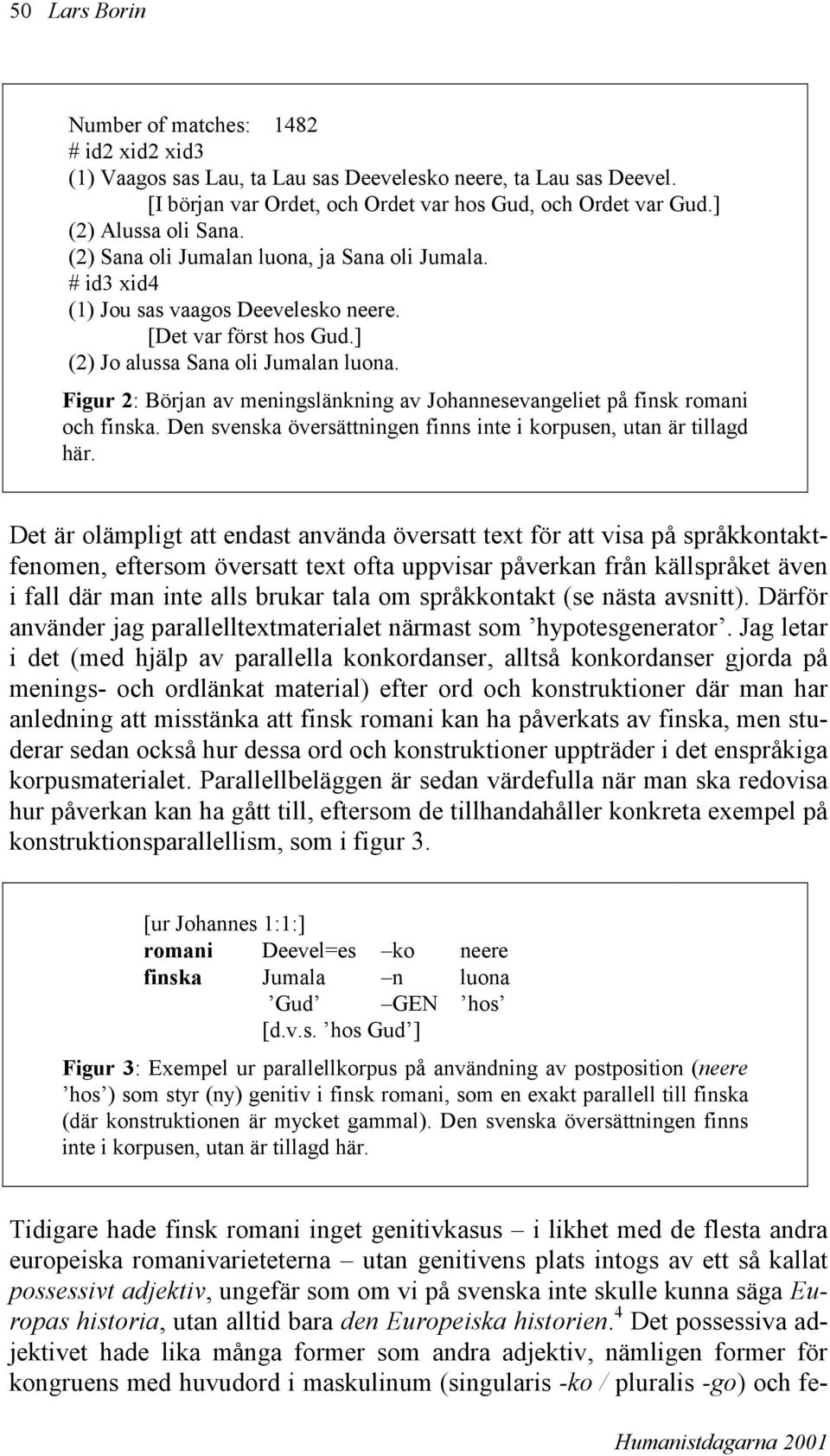 Figur 2: Början av meningslänkning av Johannesevangeliet på finsk romani och finska. Den svenska översättningen finns inte i korpusen, utan är tillagd här.