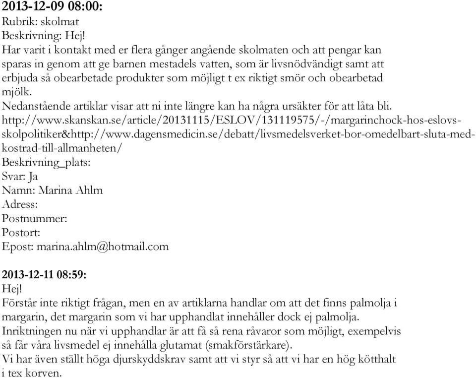 se/article/20131115/eslov/131119575/-/margarinchock-hos-eslovsskolpolitiker&http://www.dagensmedicin.