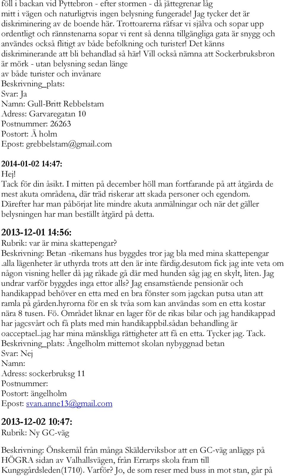 Det känns diskriminerande att bli behandlad så här!