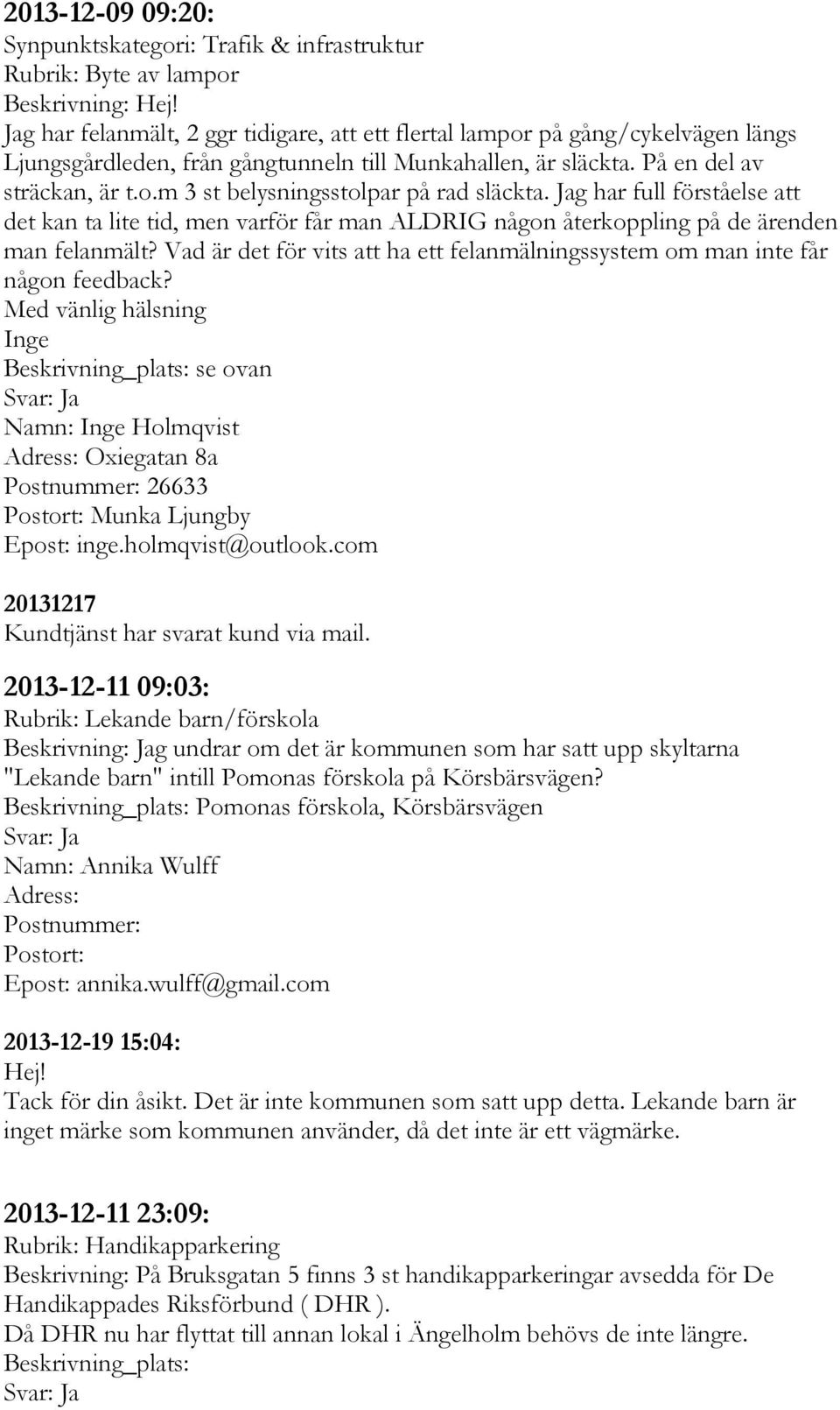 Jag har full förståelse att det kan ta lite tid, men varför får man ALDRIG någon återkoppling på de ärenden man felanmält?