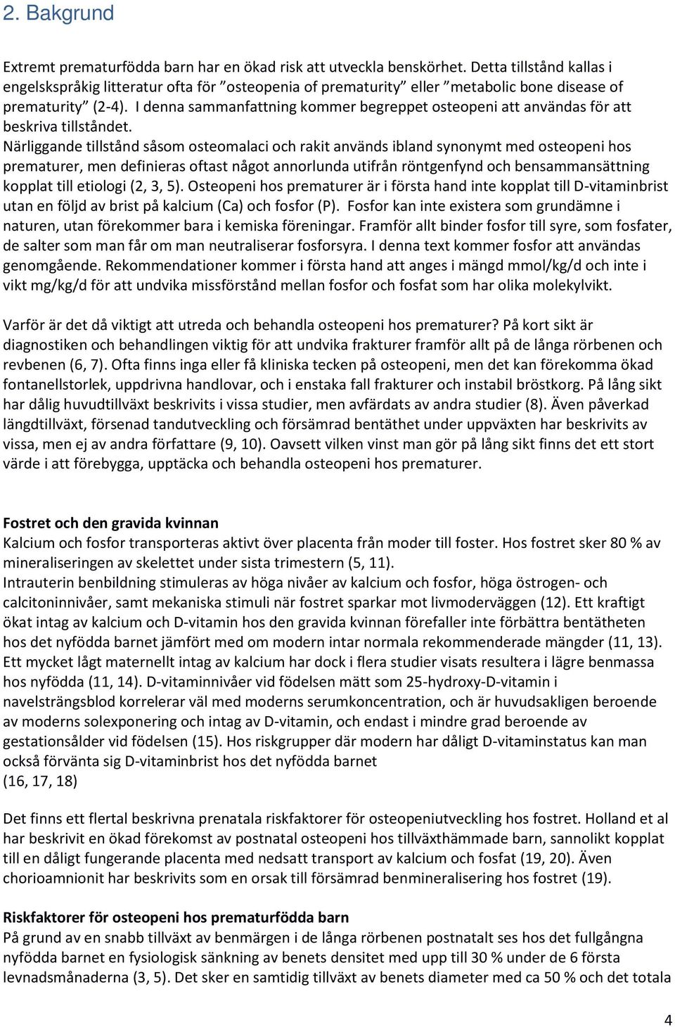 I denna sammanfattning kommer begreppet osteopeni att användas för att beskriva tillståndet.