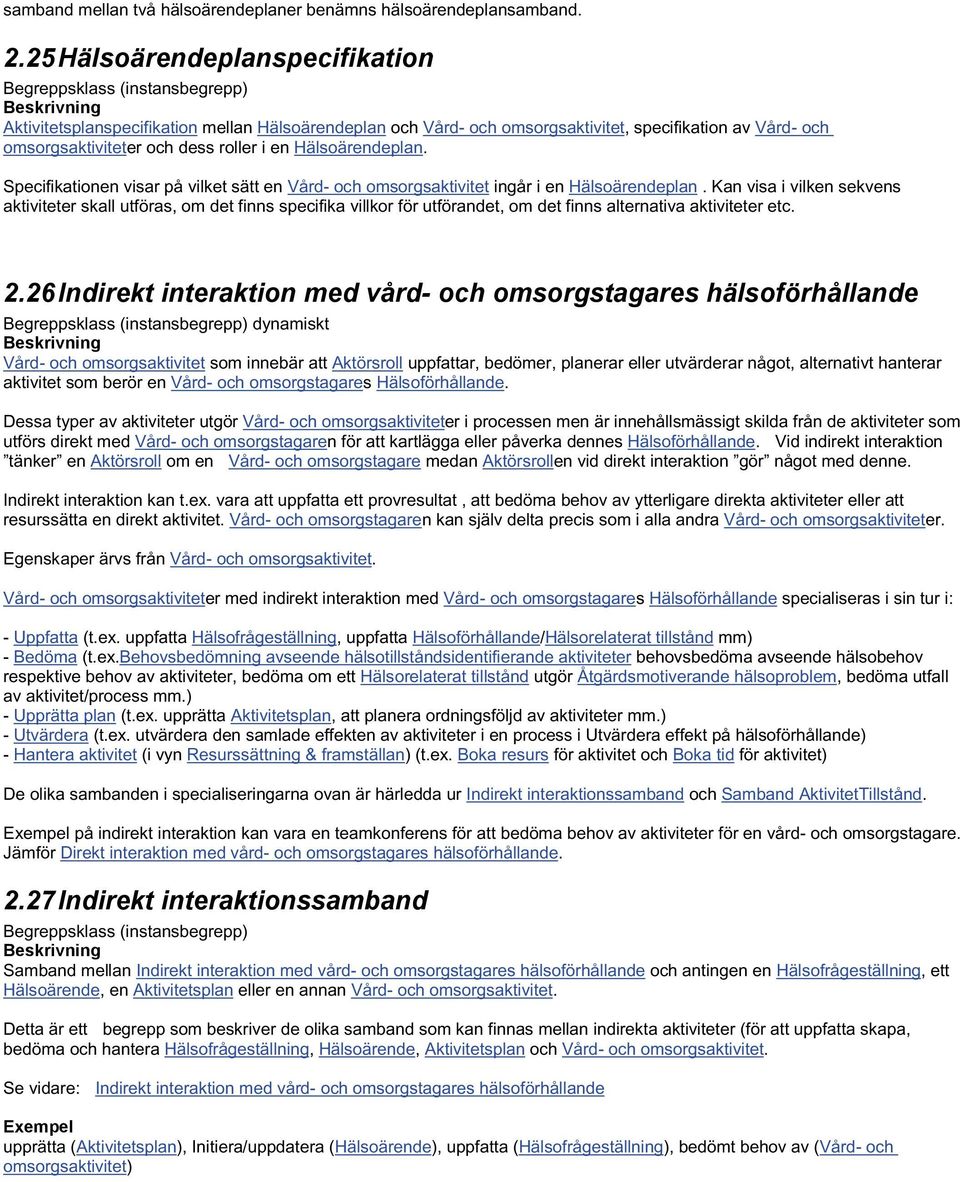 Specifikationen visar på vilket sätt en Vård- och omsorgsaktivitet ingår i en Hälsoärendeplan.