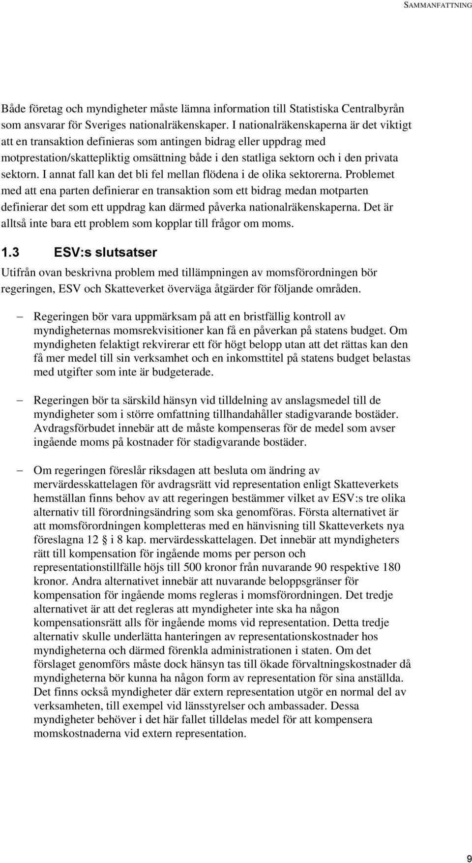 I annat fall kan det bli fel mellan flödena i de olika sektorerna.
