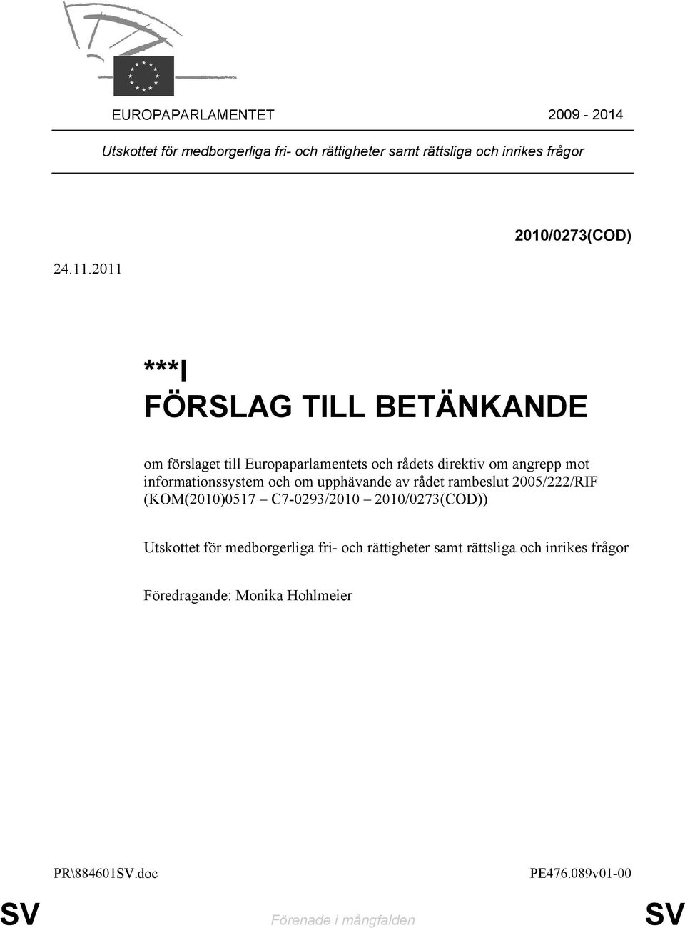 informationssystem och om upphävande av rådet rambeslut 2005/222/RIF (KOM(2010)0517 C7-0293/2010 2010/0273(COD)) Utskottet för