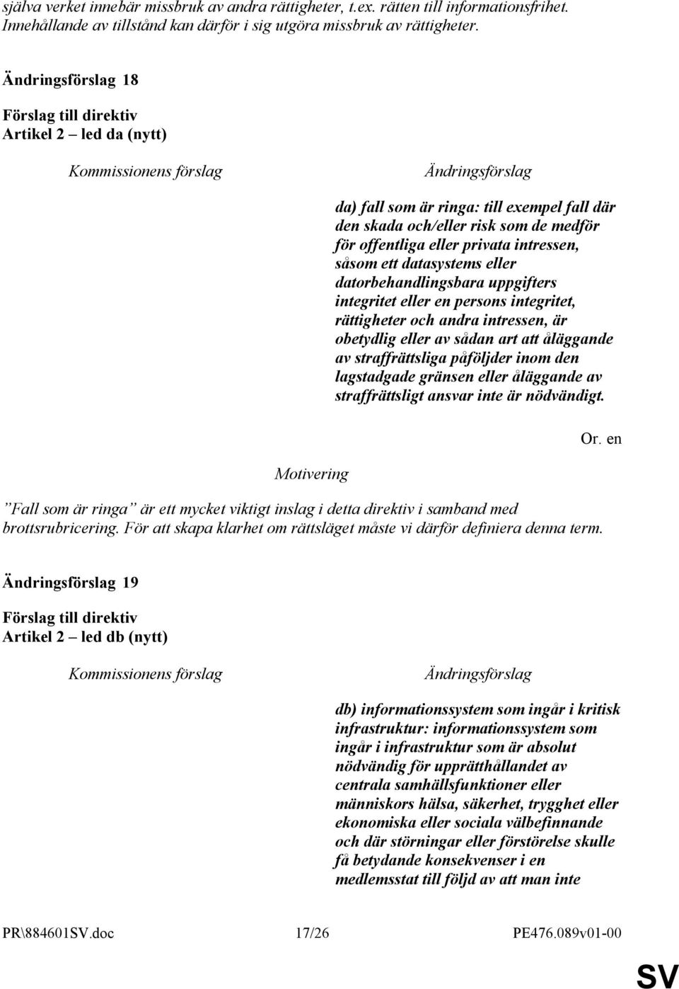 uppgifters integritet eller en persons integritet, rättigheter och andra intressen, är obetydlig eller av sådan art att åläggande av straffrättsliga påföljder inom den lagstadgade gränsen eller