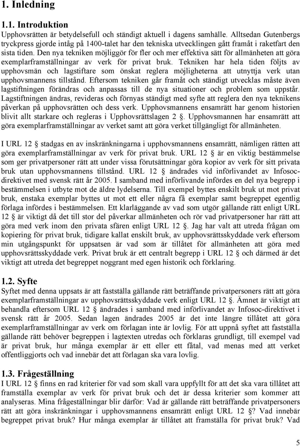 Den nya tekniken möjliggör för fler och mer effektiva sätt för allmänheten att göra exemplarframställningar av verk för privat bruk.