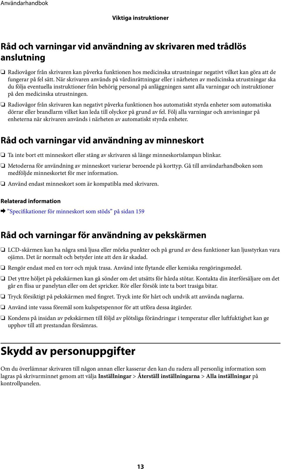 När skrivaren används på vårdinrättningar eller i närheten av medicinska utrustningar ska du följa eventuella instruktioner från behörig personal på anläggningen samt alla varningar och instruktioner