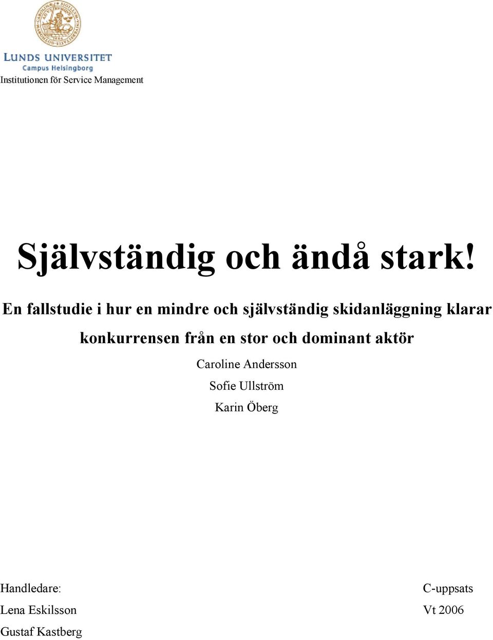 konkurrensen från en stor och dominant aktör Caroline Andersson Sofie