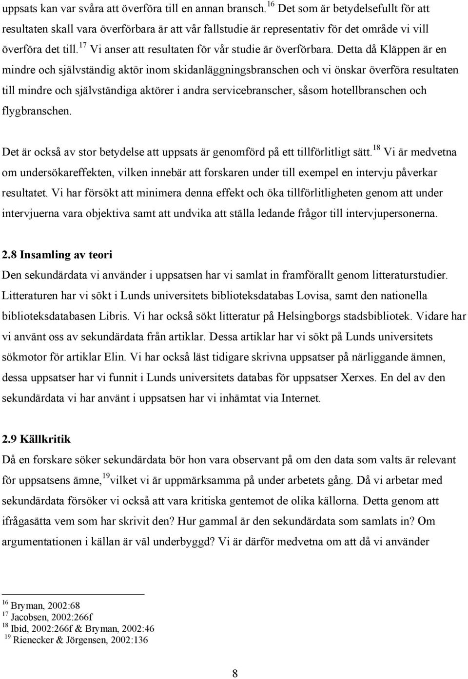 17 Vi anser att resultaten för vår studie är överförbara.