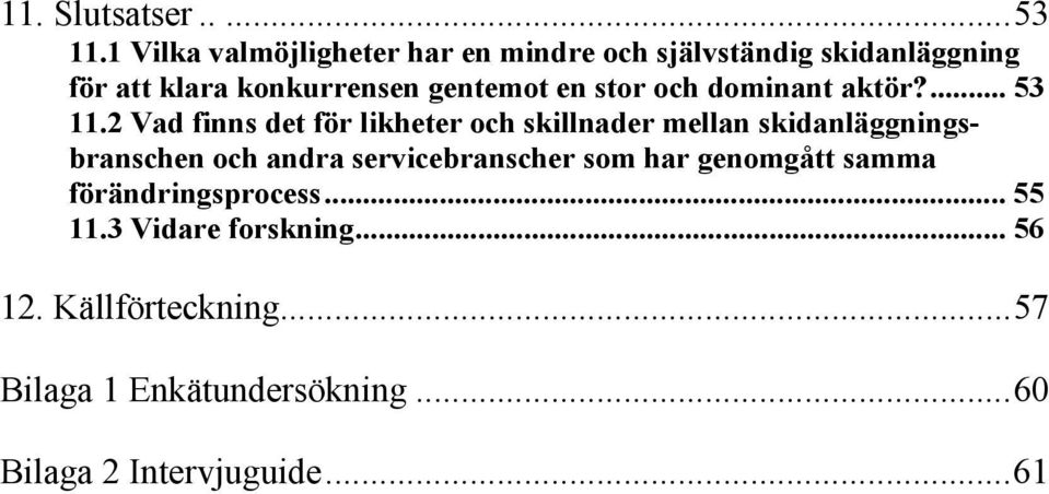 stor och dominant aktör?... 53 11.