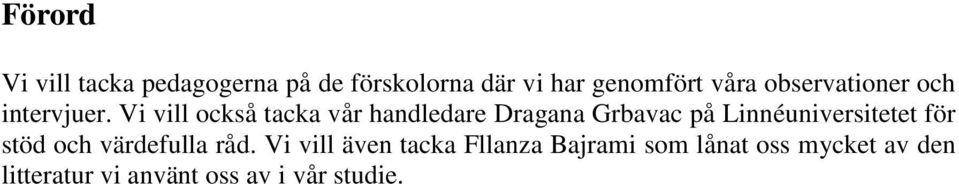 Vi vill också tacka vår handledare Dragana Grbavac på Linnéuniversitetet för