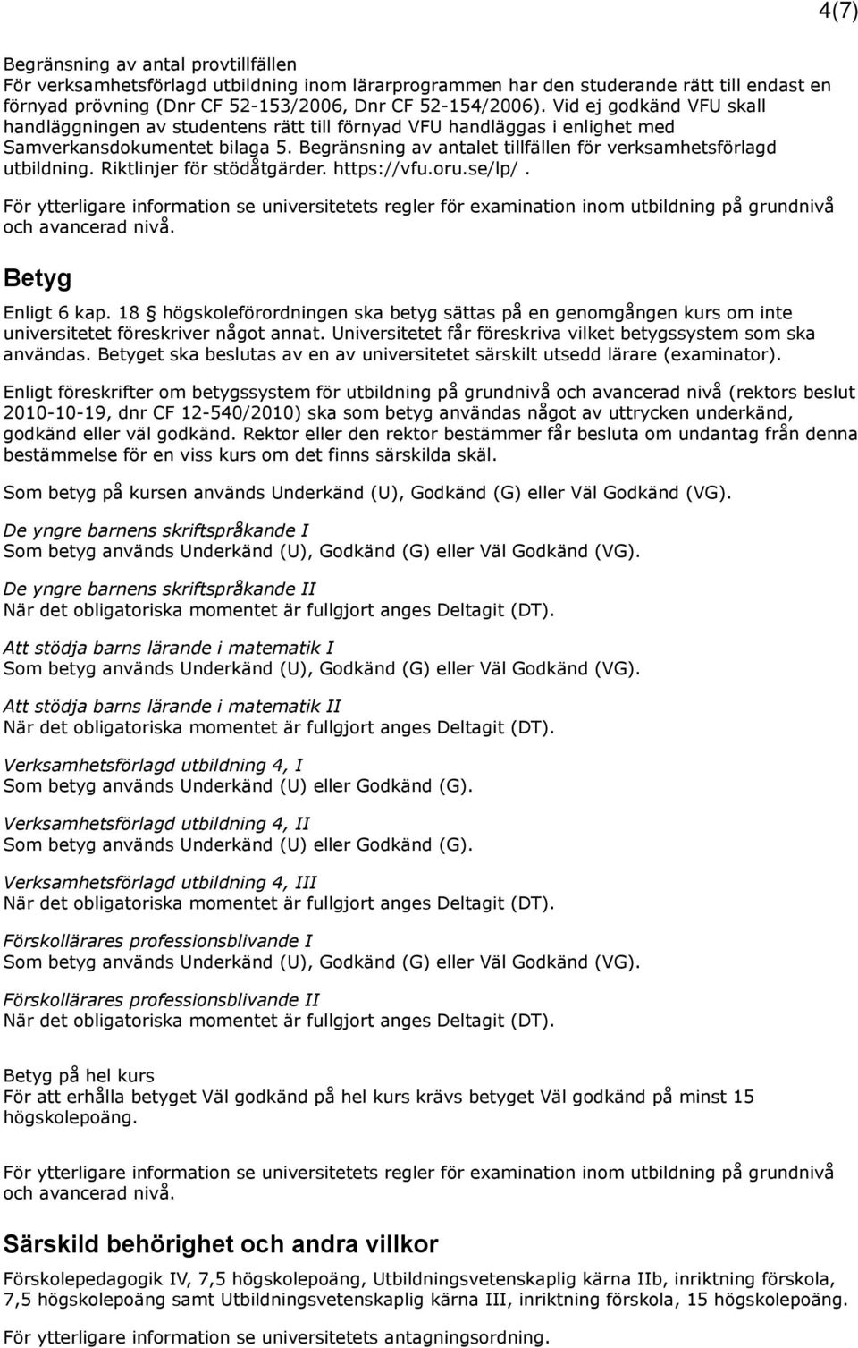 Begränsning av antalet tillfällen för verksamhetsförlagd utbildning. Riktlinjer för stödåtgärder. https://vfu.oru.se/lp/.