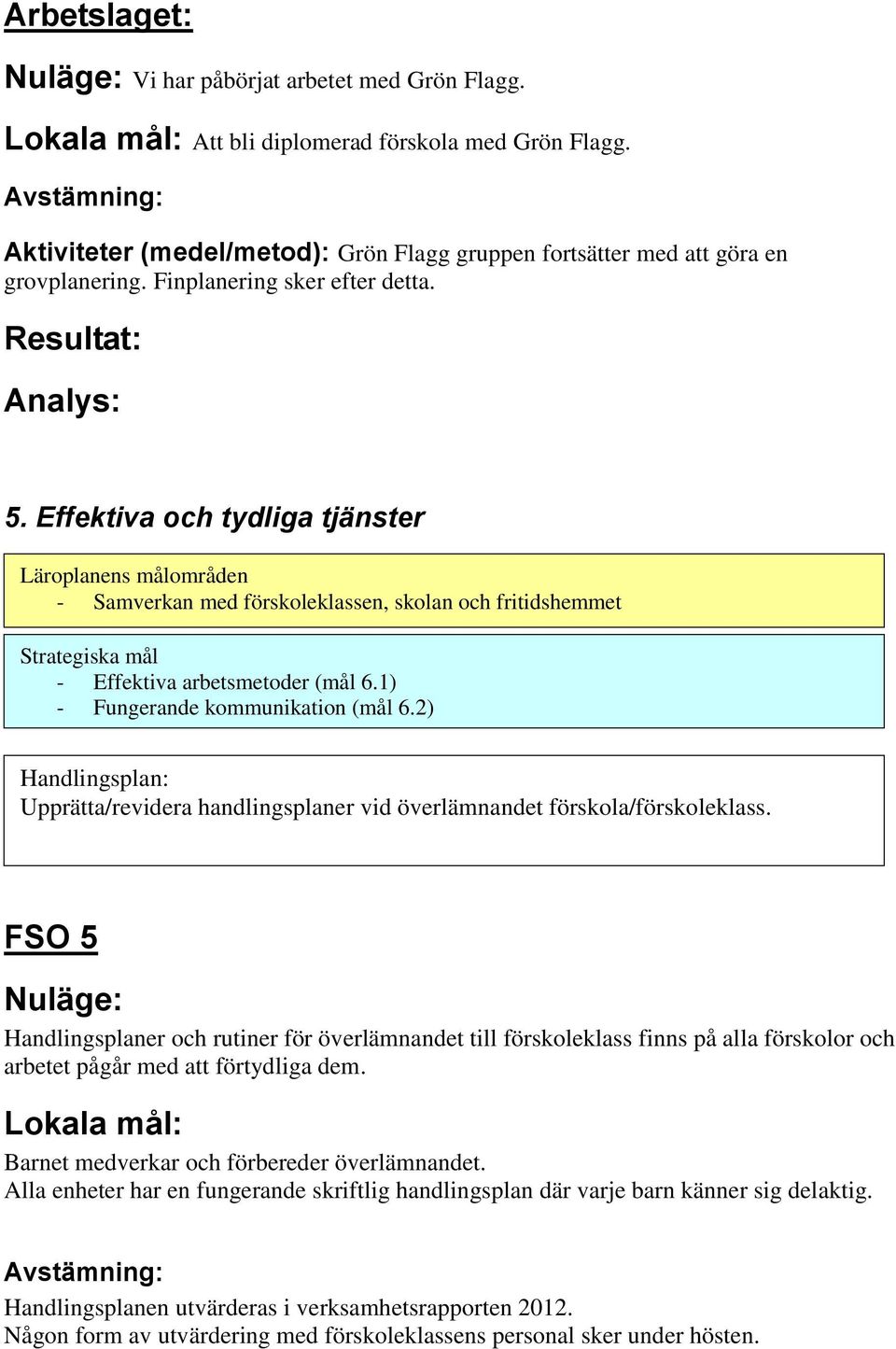 2) Handlingsplan: Upprätta/revidera handlingsplaner vid överlämnandet förskola/förskoleklass.