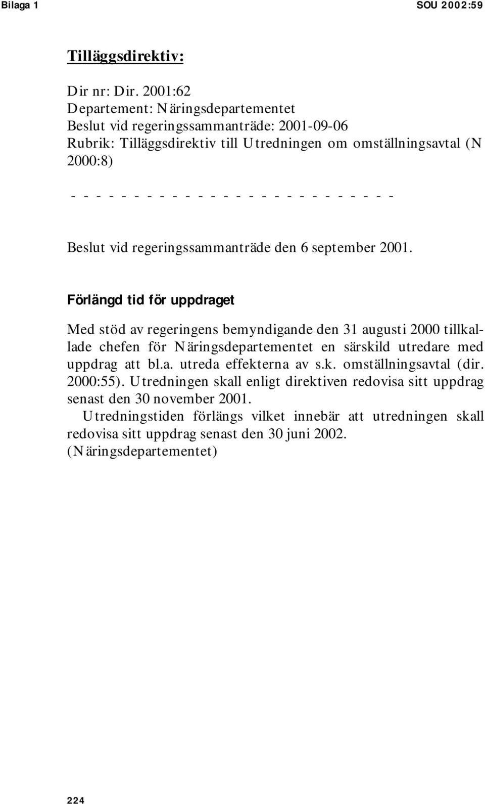 - - - - - - - - - - Beslut vid regeringssammanträde den 6 september 2001.