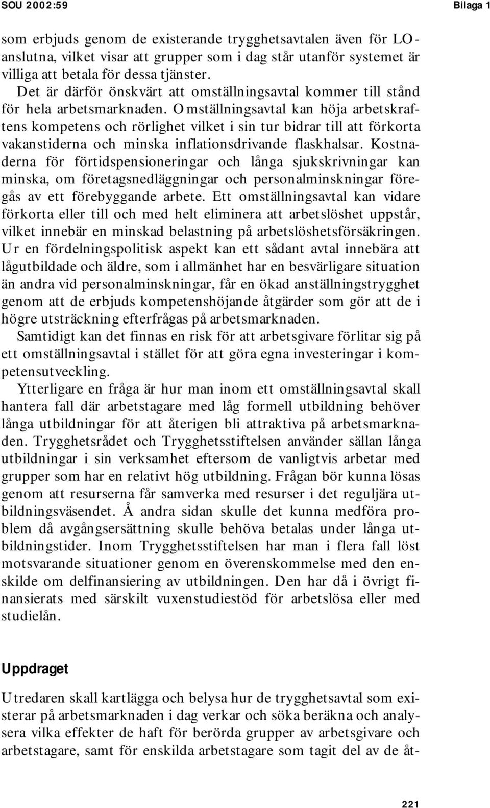 Omställningsavtal kan höja arbetskraftens kompetens och rörlighet vilket i sin tur bidrar till att förkorta vakanstiderna och minska inflationsdrivande flaskhalsar.