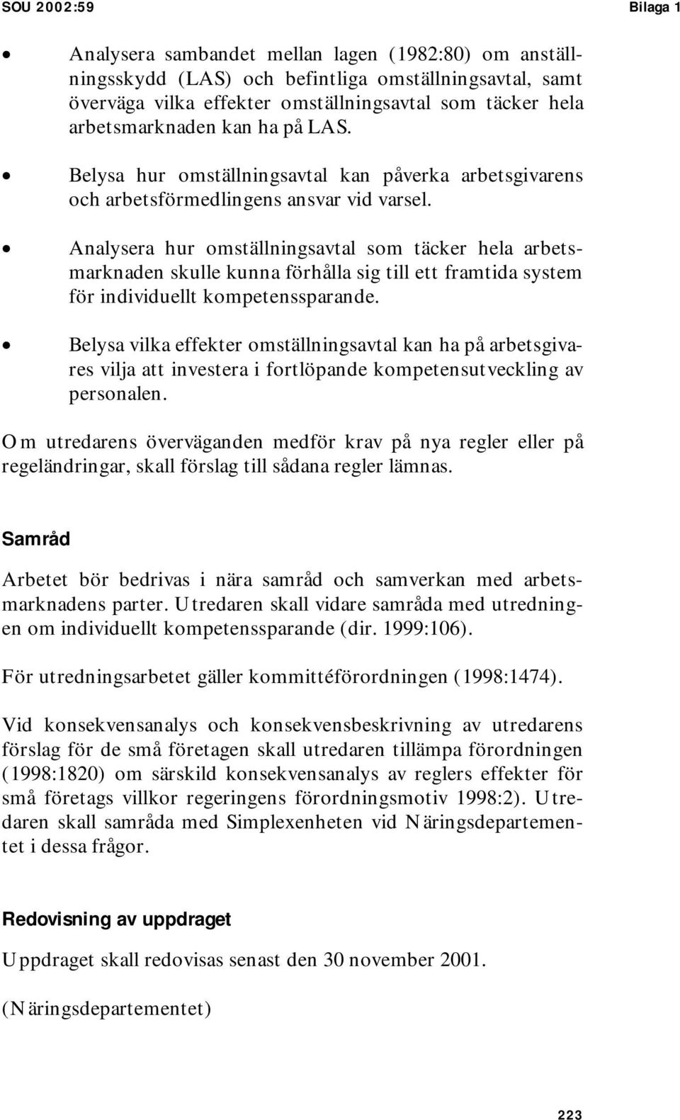 Analysera hur omställningsavtal som täcker hela arbetsmarknaden skulle kunna förhålla sig till ett framtida system för individuellt kompetenssparande.