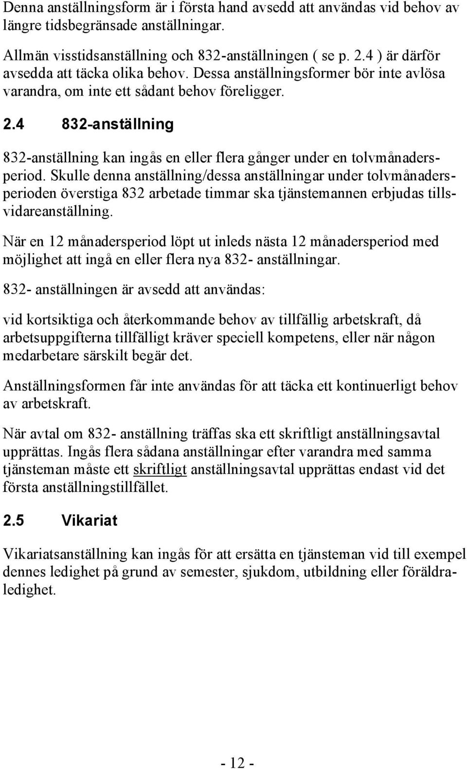 4 832-anställning 832-anställning kan ingås en eller flera gånger under en tolvmånadersperiod.