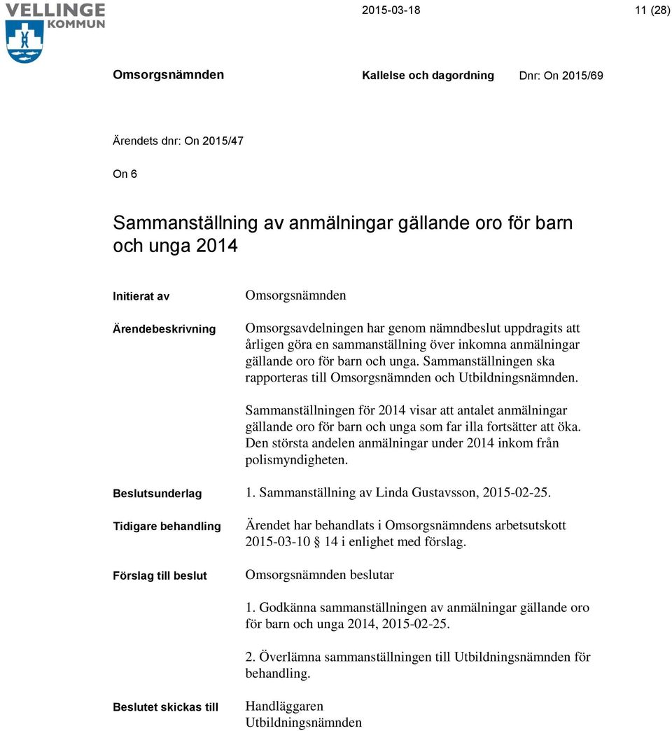 Sammanställningen för 2014 visar att antalet anmälningar gällande oro för barn och unga som far illa fortsätter att öka. Den största andelen anmälningar under 2014 inkom från polismyndigheten.