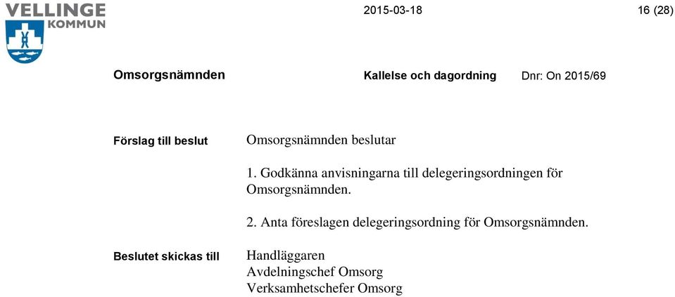 2. Anta föreslagen delegeringsordning för.