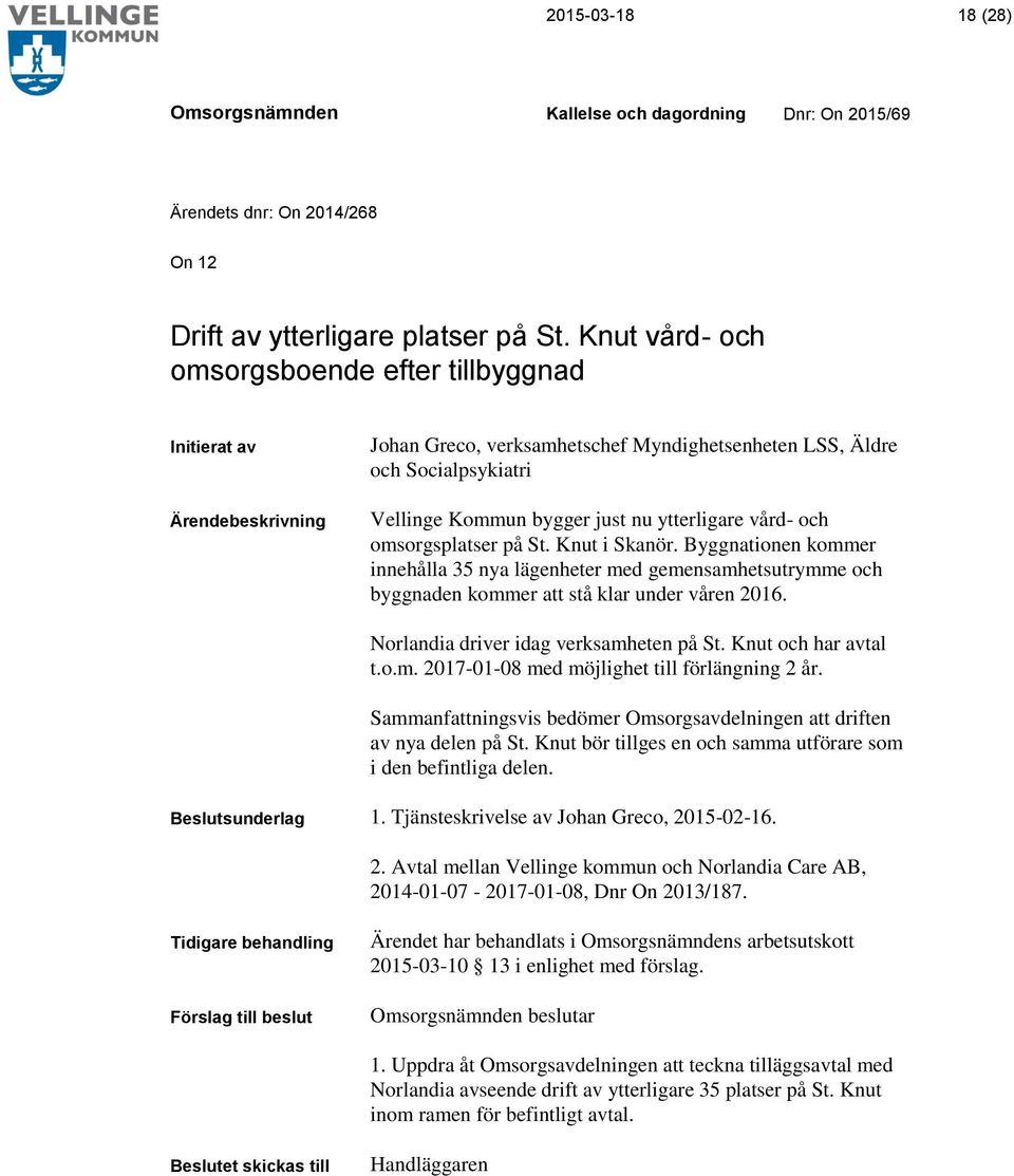 omsorgsplatser på St. Knut i Skanör. Byggnationen kommer innehålla 35 nya lägenheter med gemensamhetsutrymme och byggnaden kommer att stå klar under våren 2016.