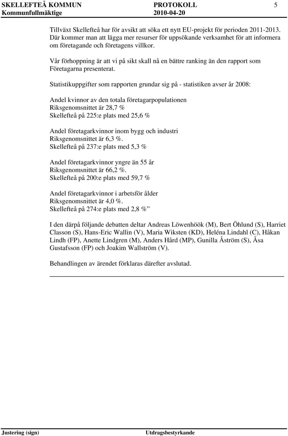 Vår förhoppning är att vi på sikt skall nå en bättre ranking än den rapport som Företagarna presenterat.