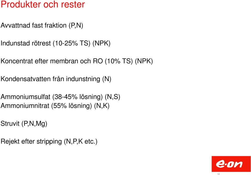 Kondensatvatten från indunstning (N) Ammoniumsulfat (38-45% lösning) (N,S)