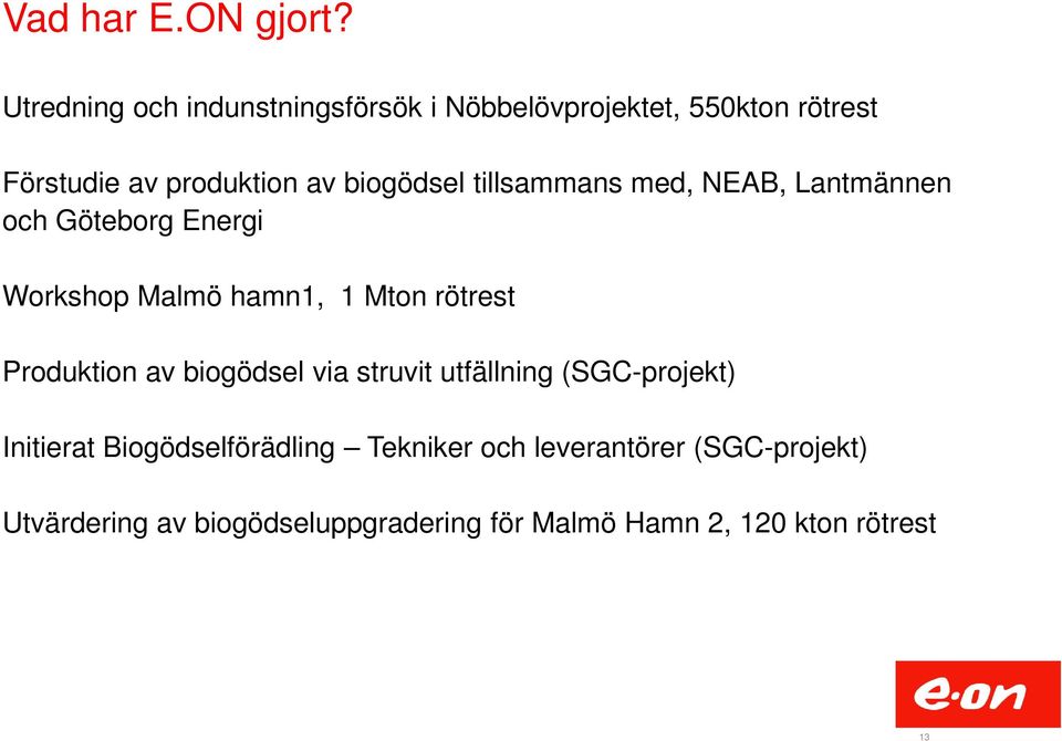 biogödsel tillsammans med, NEAB, Lantmännen och Göteborg Energi Workshop Malmö hamn1, 1 Mton rötrest
