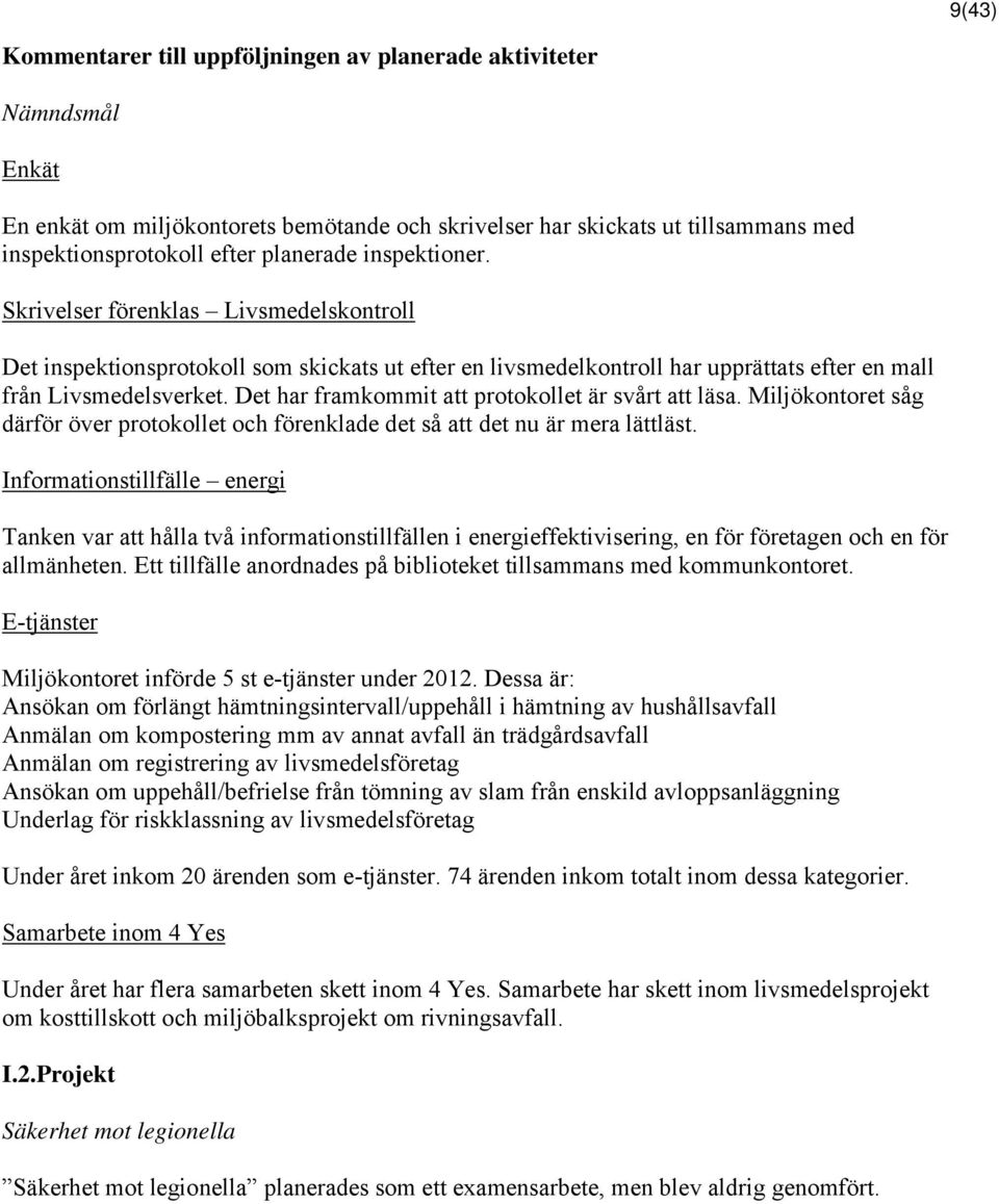 Det har framkommit att protokollet är svårt att läsa. Miljökontoret såg därför över protokollet och förenklade det så att det nu är mera lättläst.