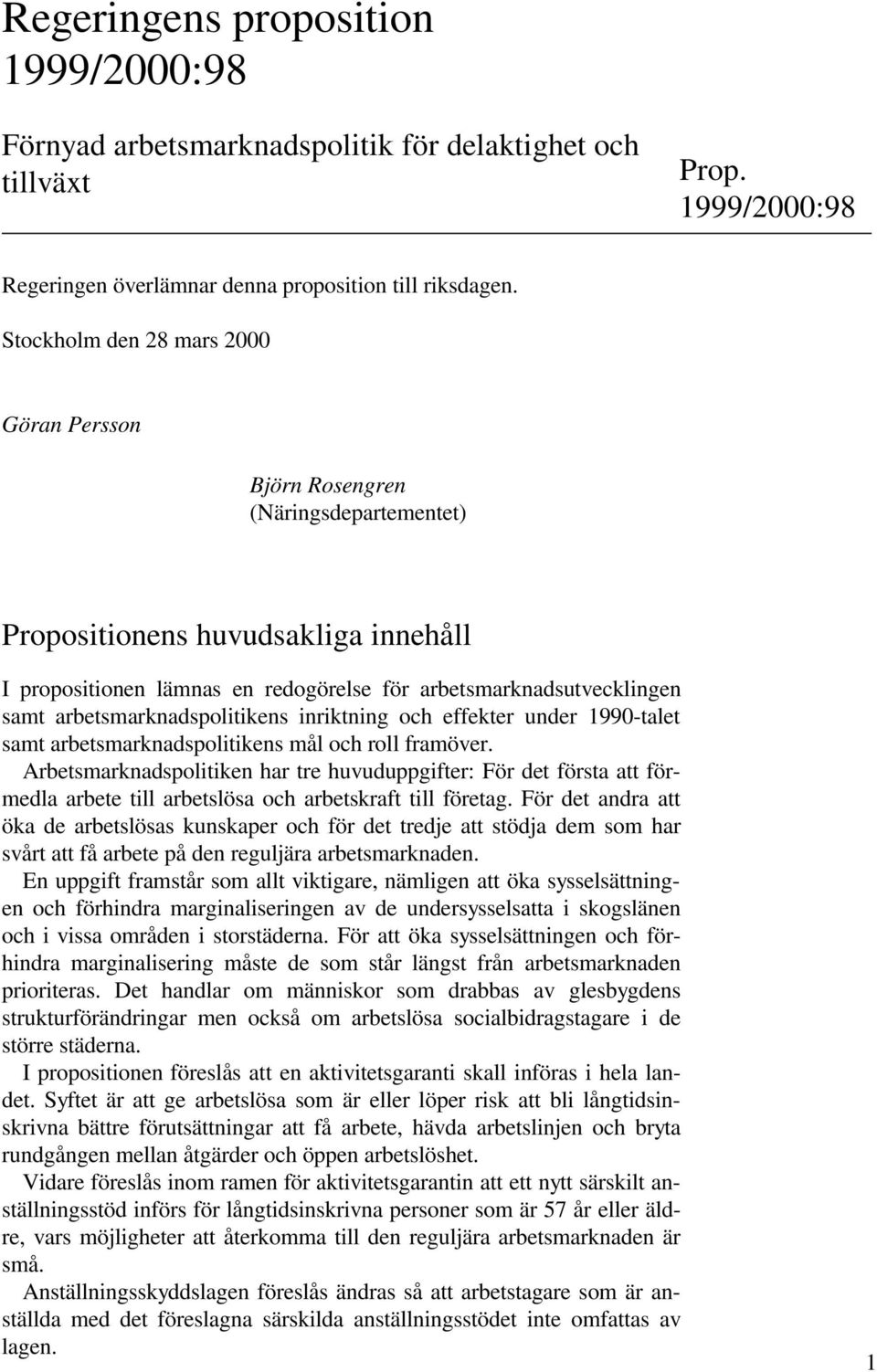 arbetsmarknadspolitikens inriktning och effekter under 1990-talet samt arbetsmarknadspolitikens mål och roll framöver.