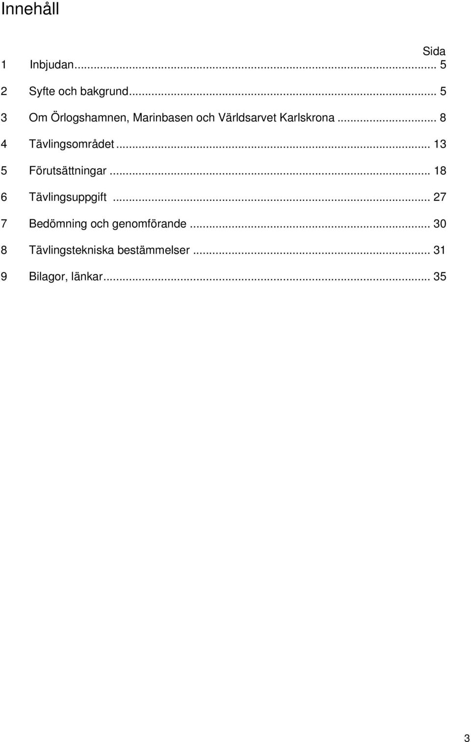 .. 8 4 Tävlingsområdet... 13 5 Förutsättningar... 18 6 Tävlingsuppgift.