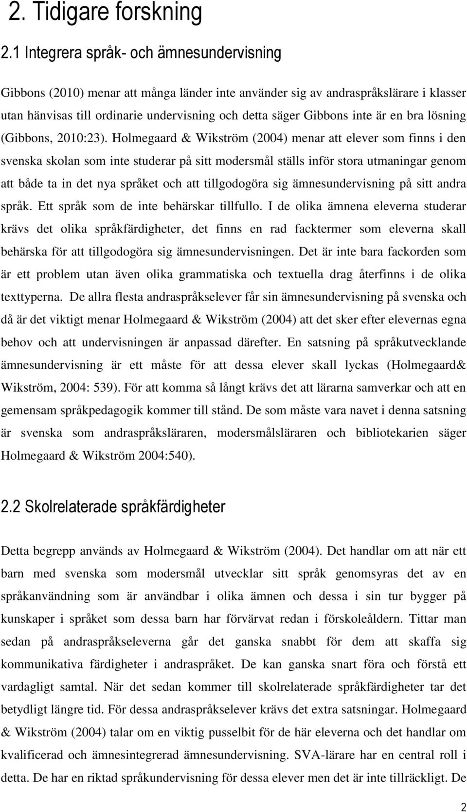 är en bra lösning (Gibbons, 2010:23).