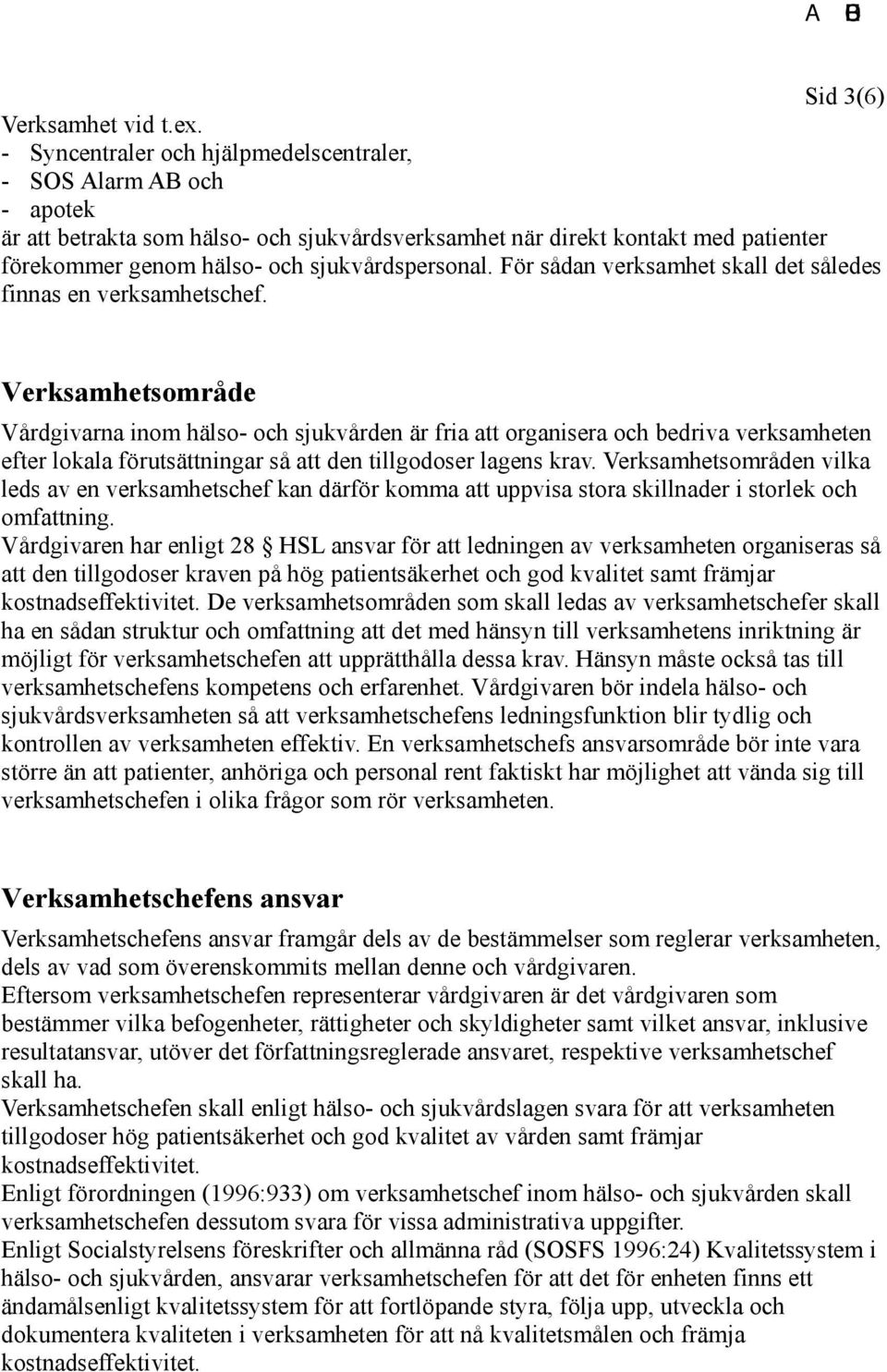 För sådan verksamhet skall det således finnas en verksamhetschef.