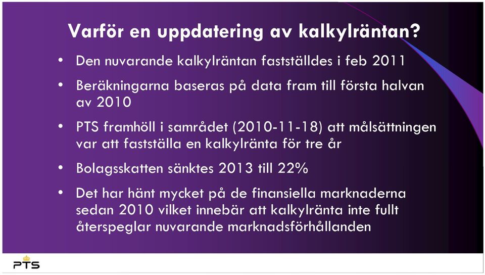 2010 PTS framhöll i samrådet (2010-11-18) att målsättningen var att fastställa en kalkylränta för tre år