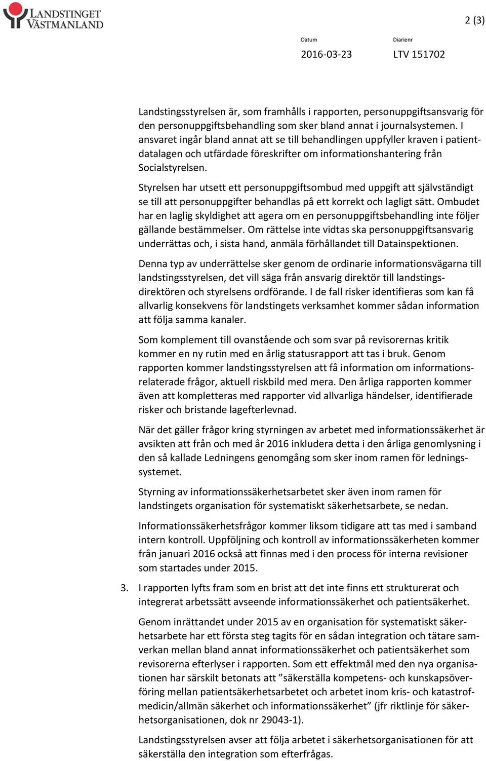 Styrelsen har utsett ett personuppgiftsombud med uppgift att självständigt se till att personuppgifter behandlas på ett korrekt och lagligt sätt.