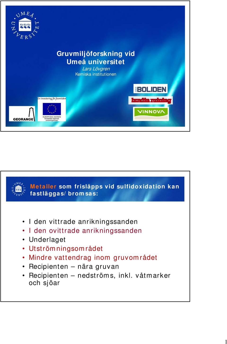 anrikningssanden I den ovittrade anrikningssanden Underlaget Utströmningsområdet