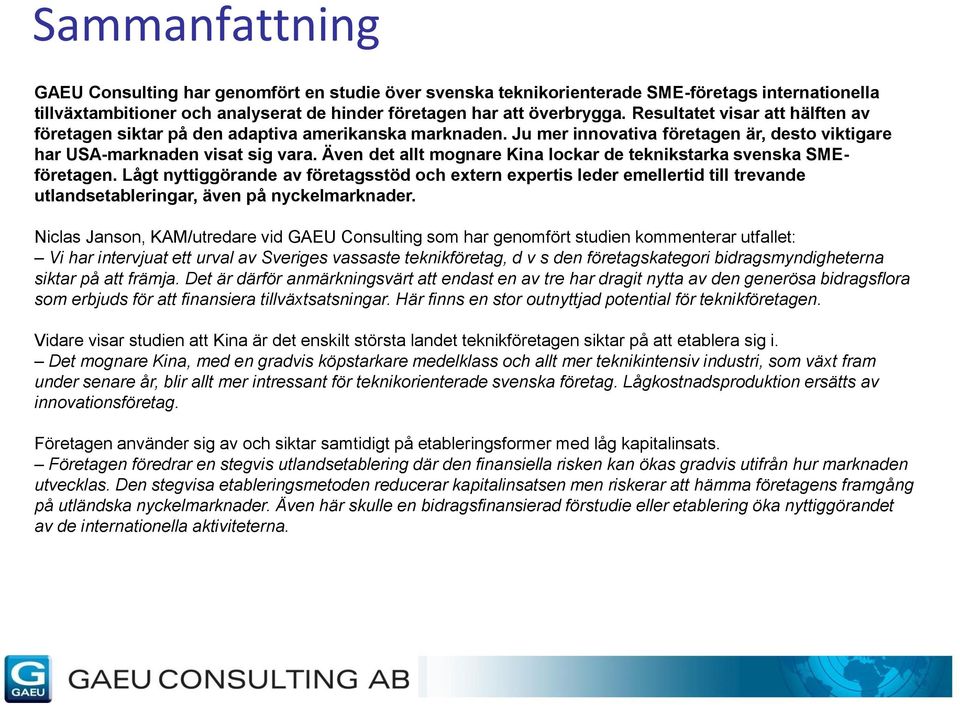 Även det allt mognare Kina lockar de teknikstarka svenska SMEföretagen.