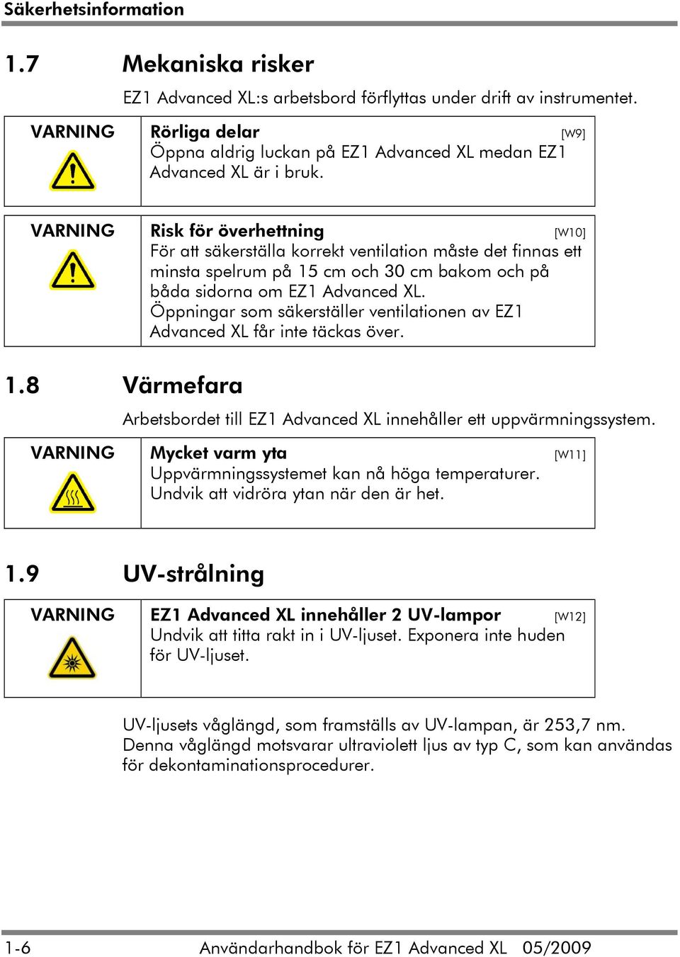 VARNING Risk för överhettning [W10] För att säkerställa korrekt ventilation måste det finnas ett minsta spelrum på 15 cm och 30 cm bakom och på båda sidorna om EZ1 Advanced XL.