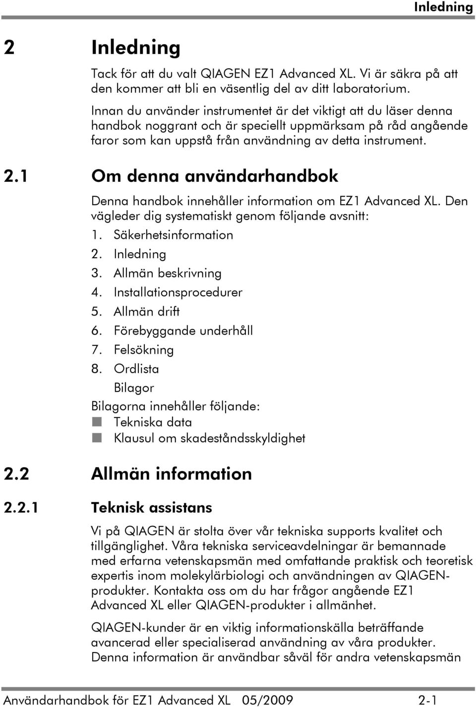 1 Om denna användarhandbok Denna handbok innehåller information om EZ1 Advanced XL. Den vägleder dig systematiskt genom följande avsnitt: 1. Säkerhetsinformation 2. Inledning 3. Allmän beskrivning 4.