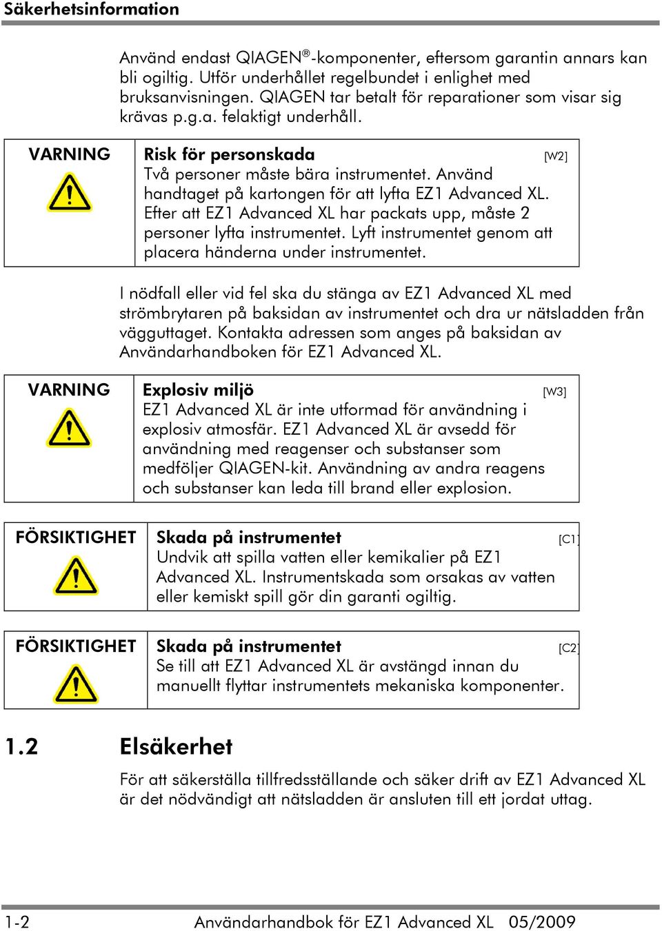 Använd handtaget på kartongen för att lyfta EZ1 Advanced XL. Efter att EZ1 Advanced XL har packats upp, måste 2 personer lyfta instrumentet.